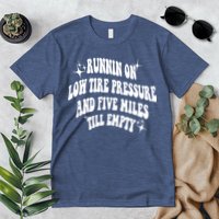 Running On Low Tire Pressure And Five Miles Till Empty Funny Premium T-Shirt