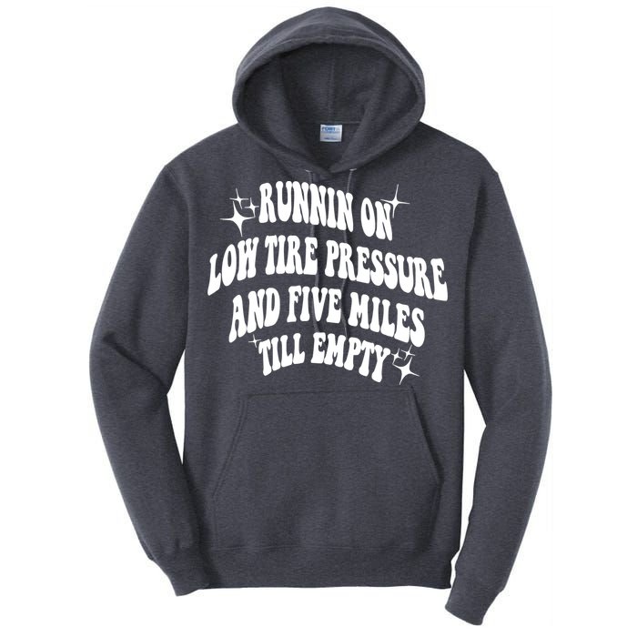 Running On Low Tire Pressure And Five Miles Till Empty Funny Tall Hoodie