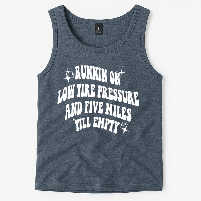 Running On Low Tire Pressure And Five Miles Till Empty Funny Tank Top