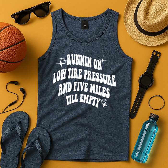 Running On Low Tire Pressure And Five Miles Till Empty Funny Tank Top