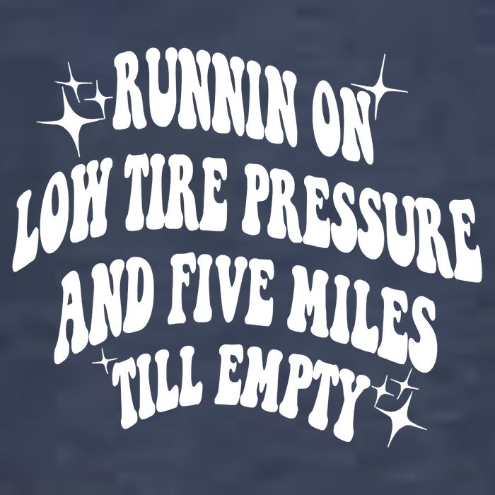 Running On Low Tire Pressure And Five Miles Till Empty Funny Tank Top