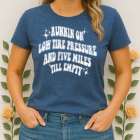 Running On Low Tire Pressure And Five Miles Till Empty Funny Womens T-Shirt