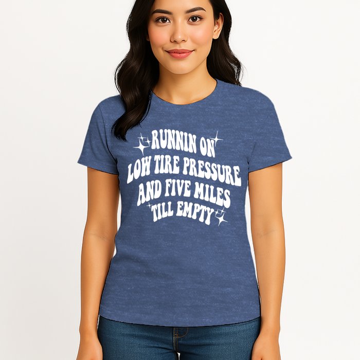 Running On Low Tire Pressure And Five Miles Till Empty Funny Womens T-Shirt