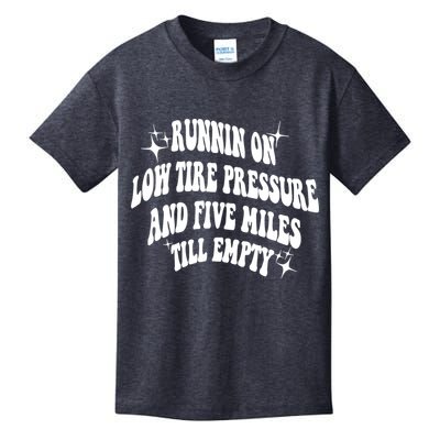 Running On Low Tire Pressure And Five Miles Till Empty Funny Kids T-Shirt