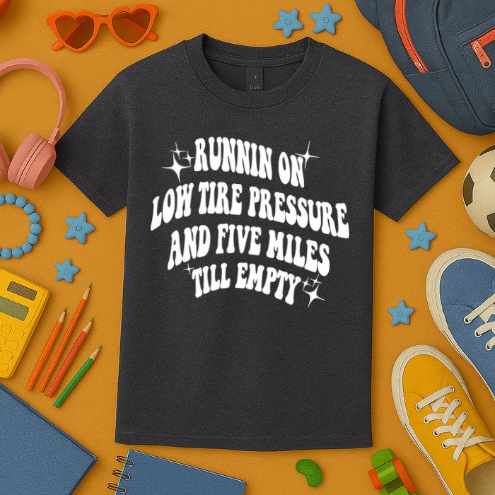 Running On Low Tire Pressure And Five Miles Till Empty Funny Kids T-Shirt