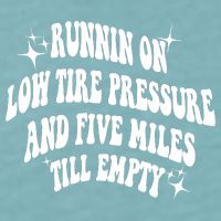 Running On Low Tire Pressure And Five Miles Till Empty Funny Sueded Cloud Jersey T-Shirt
