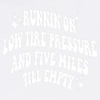 Running On Low Tire Pressure And Five Miles Till Empty Funny Garment-Dyed Sweatshirt