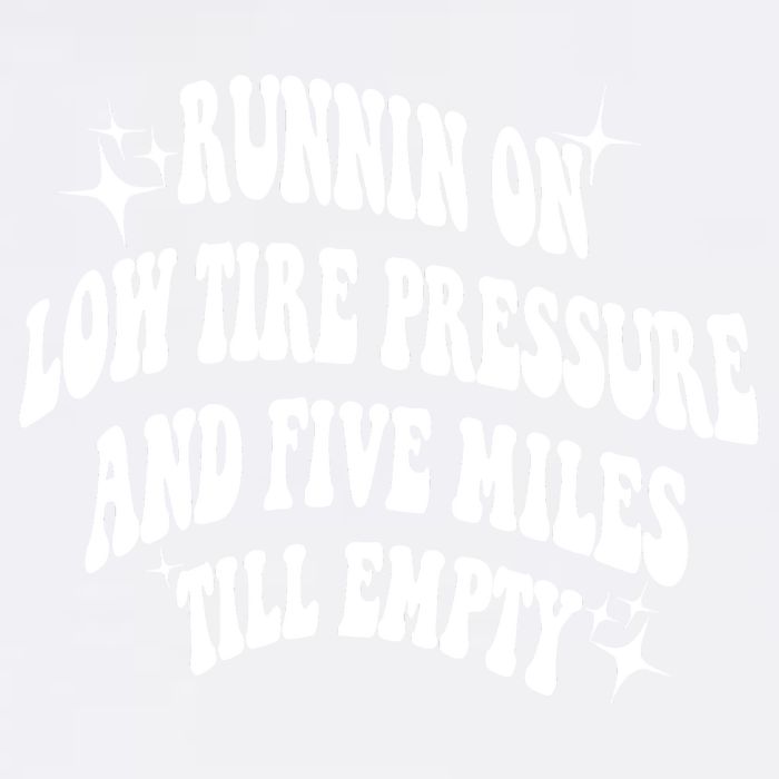 Running On Low Tire Pressure And Five Miles Till Empty Funny Garment-Dyed Sweatshirt
