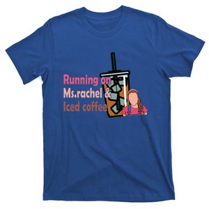 Running On Ms Rachel And Iced Coffee T-Shirt