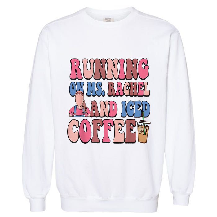 Running On Ms.Rachel And Iced Coffee Garment-Dyed Sweatshirt