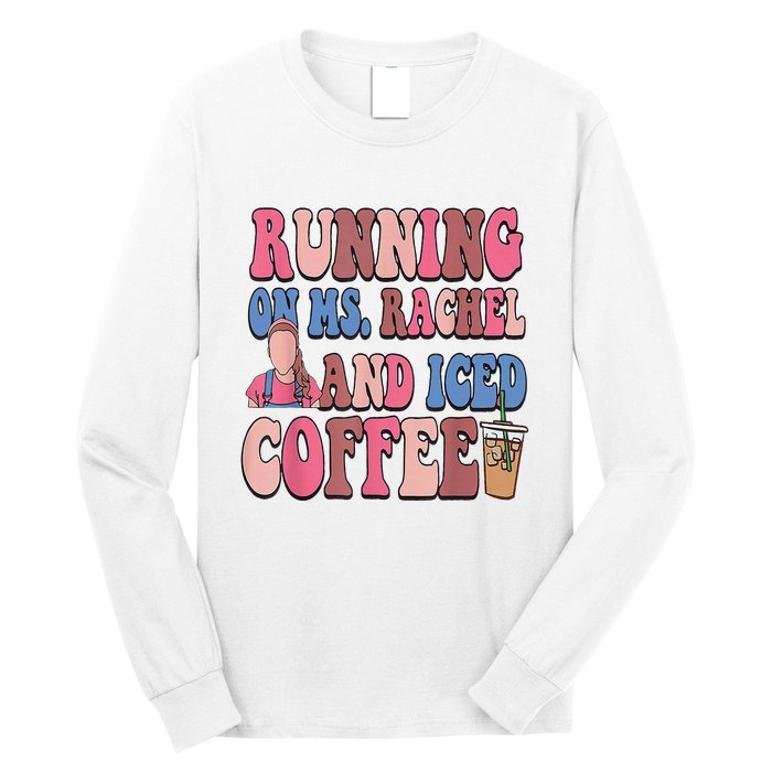 Running On Ms.Rachel And Iced Coffee Long Sleeve Shirt