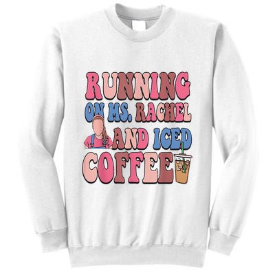 Running On Ms.Rachel And Iced Coffee Sweatshirt