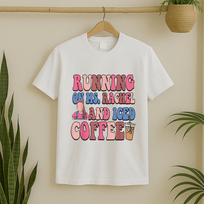 Running On Ms.Rachel And Iced Coffee T-Shirt