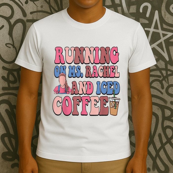 Running On Ms.Rachel And Iced Coffee T-Shirt
