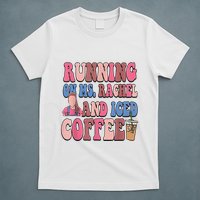 Running On Ms.Rachel And Iced Coffee T-Shirt