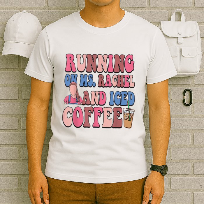 Running On Ms.Rachel And Iced Coffee T-Shirt