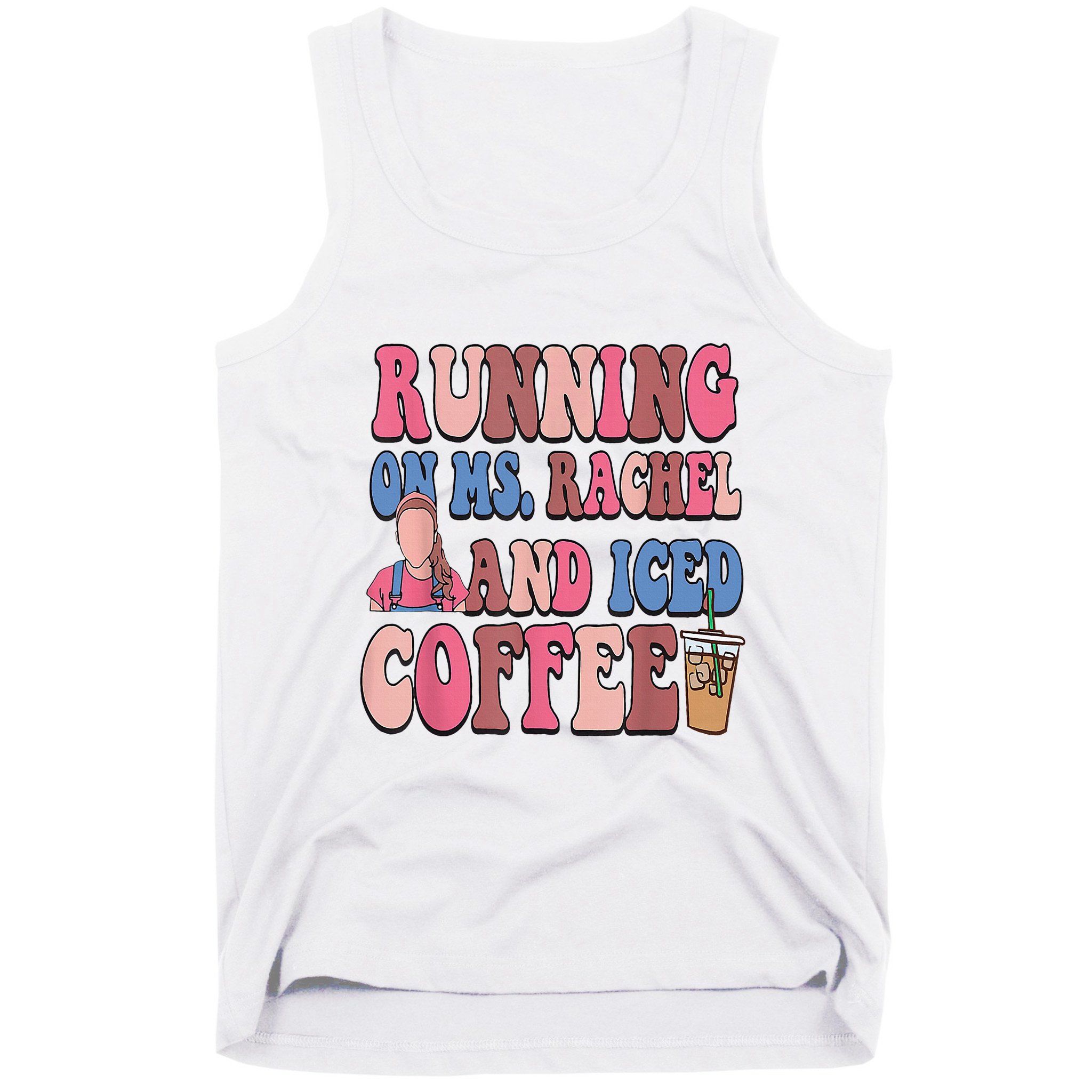 Running On Ms.Rachel And Iced Coffee Tank Top
