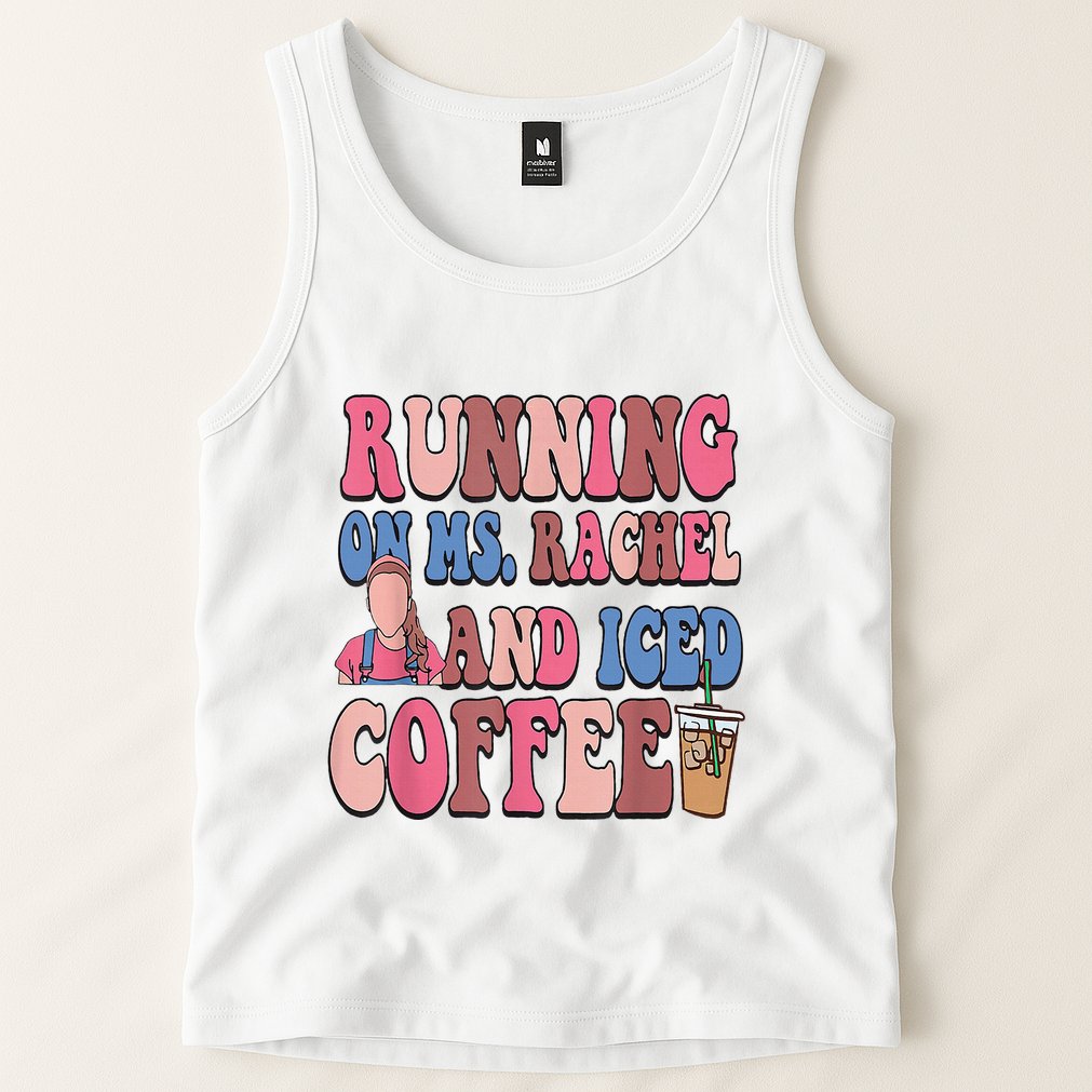 Running On Ms.Rachel And Iced Coffee Tank Top