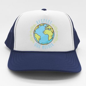 Respect Our Mother Earth Day Climate Change Gift Trucker Hat