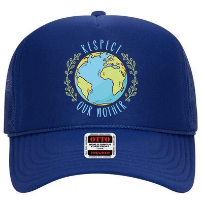 Respect Our Mother Earth Day Climate Change Gift High Crown Mesh Back Trucker Hat