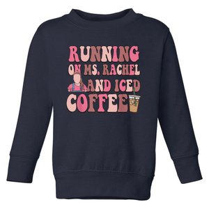 Running On Ms Rachel And Iced Coffee Toddler Sweatshirt