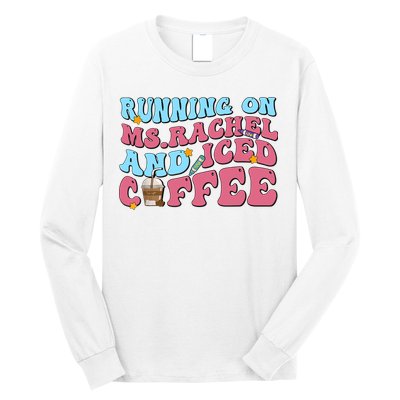 Running On Ms.rachel And Iced Coffee Long Sleeve Shirt