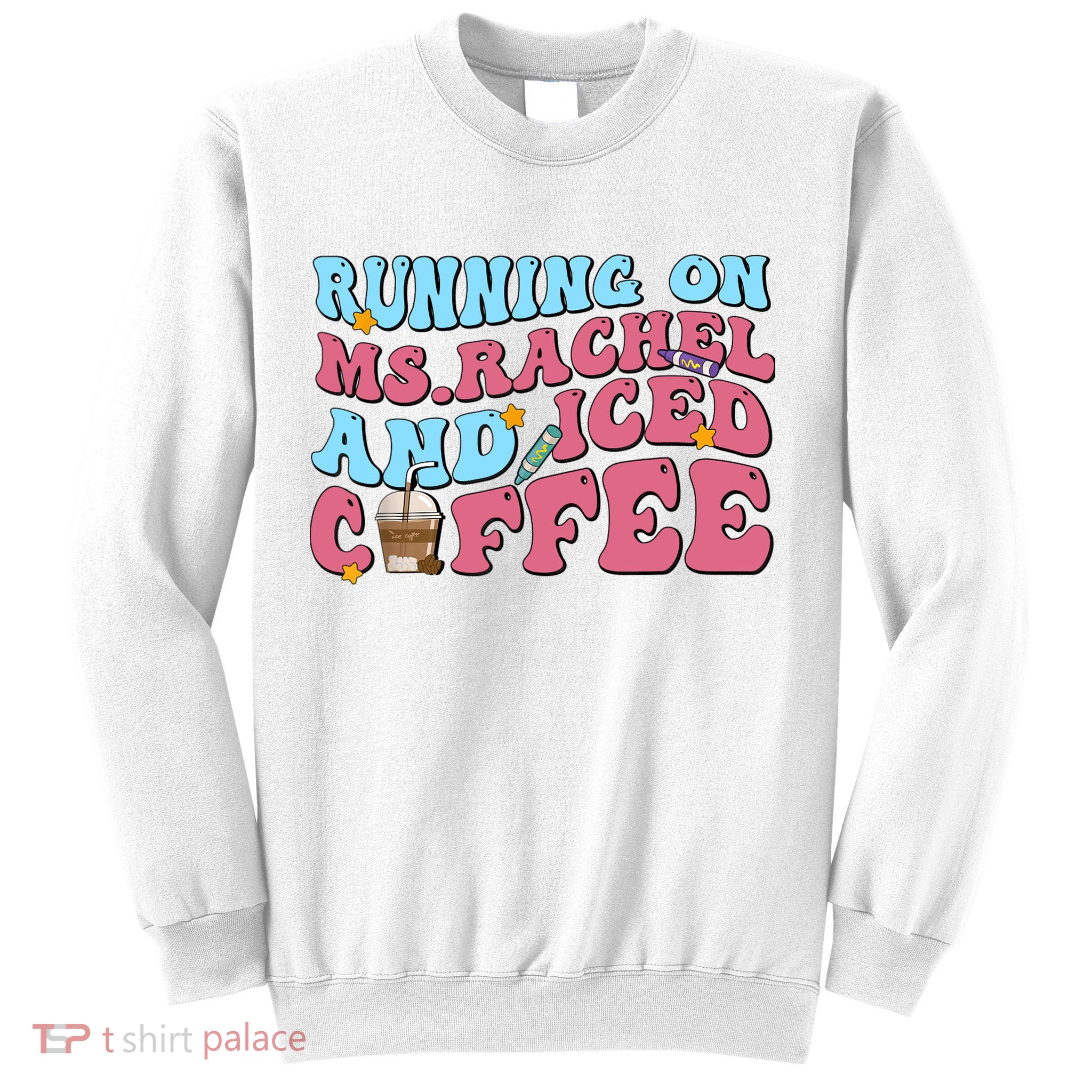 Running On Ms.rachel And Iced Coffee Sweatshirt