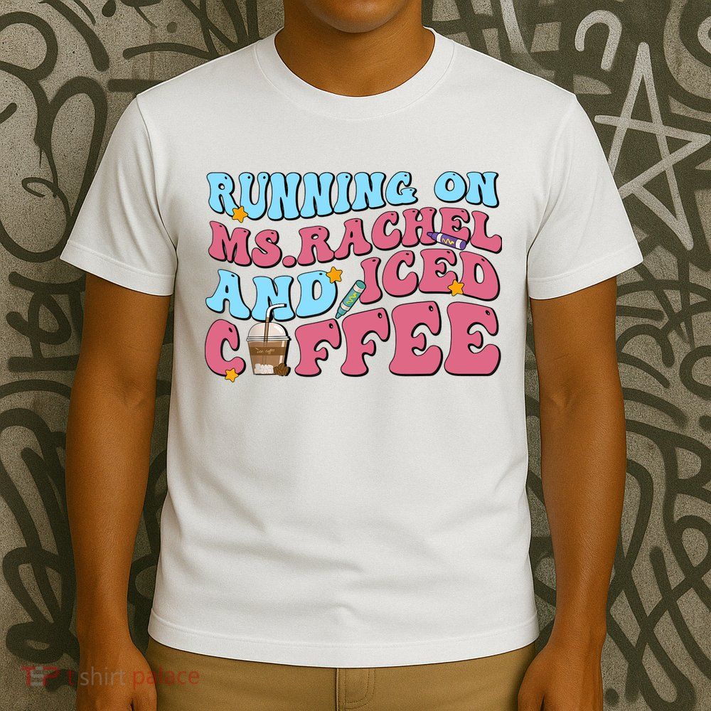 Running On Ms.rachel And Iced Coffee T-Shirt