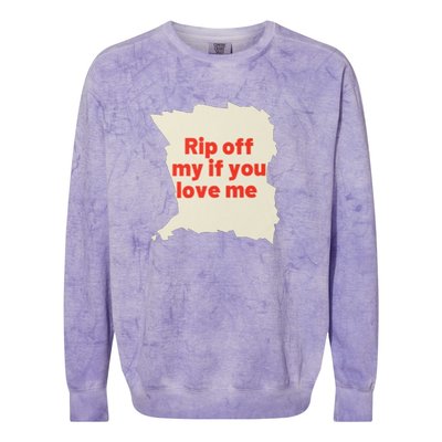 Rip Off My If You Love Me Colorblast Crewneck Sweatshirt