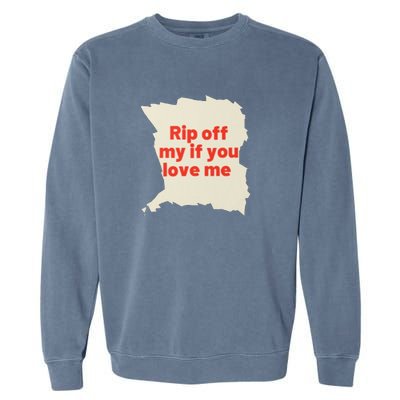 Rip Off My If You Love Me Garment-Dyed Sweatshirt