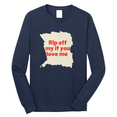 Rip Off My If You Love Me Long Sleeve Shirt