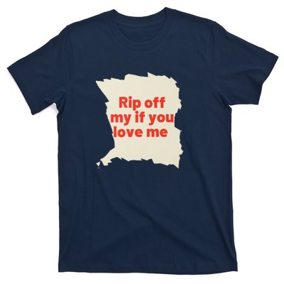 Rip Off My If You Love Me T-Shirt