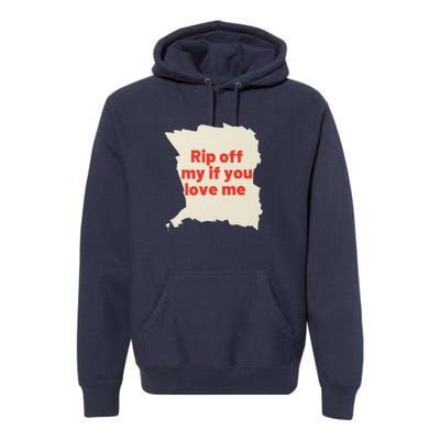 Rip Off My If You Love Me Premium Hoodie