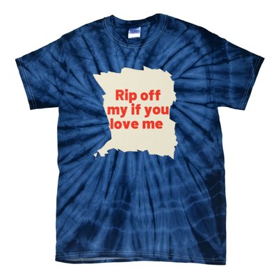 Rip Off My If You Love Me Tie-Dye T-Shirt