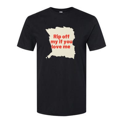 Rip Off My If You Love Me Softstyle CVC T-Shirt