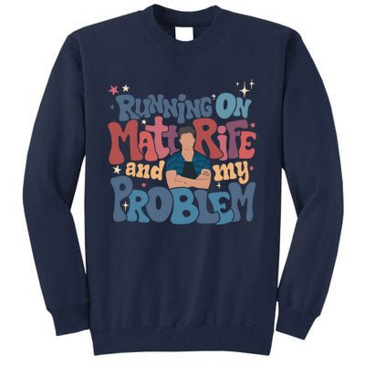 Running On Matt Rife And My Problem Matt Rife Problematic Tall Sweatshirt