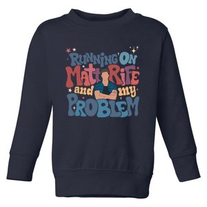 Running On Matt Rife And My Problem Matt Rife Problematic Toddler Sweatshirt