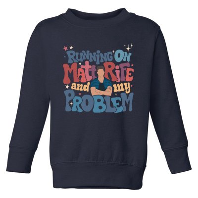 Running On Matt Rife And My Problem Matt Rife Problematic Toddler Sweatshirt