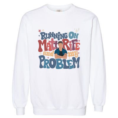 Running On Matt Rife And My Problem Matt Rife Problematic Garment-Dyed Sweatshirt