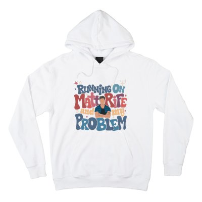 Running On Matt Rife And My Problem Matt Rife Problematic Hoodie