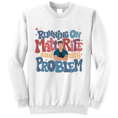 Running On Matt Rife And My Problem Matt Rife Problematic Sweatshirt