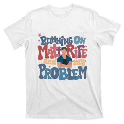 Running On Matt Rife And My Problem Matt Rife Problematic T-Shirt