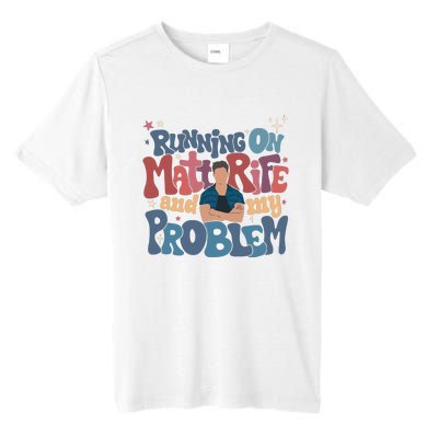 Running On Matt Rife And My Problem Matt Rife Problematic Tall Fusion ChromaSoft Performance T-Shirt