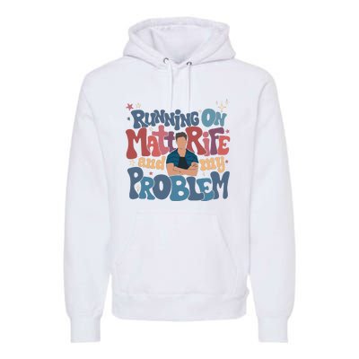 Running On Matt Rife And My Problem Matt Rife Problematic Premium Hoodie