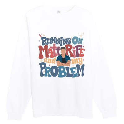 Running On Matt Rife And My Problem Matt Rife Problematic Premium Crewneck Sweatshirt