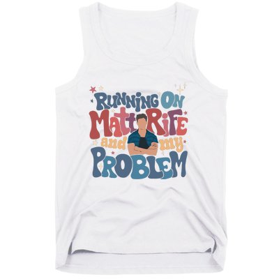 Running On Matt Rife And My Problem Matt Rife Problematic Tank Top