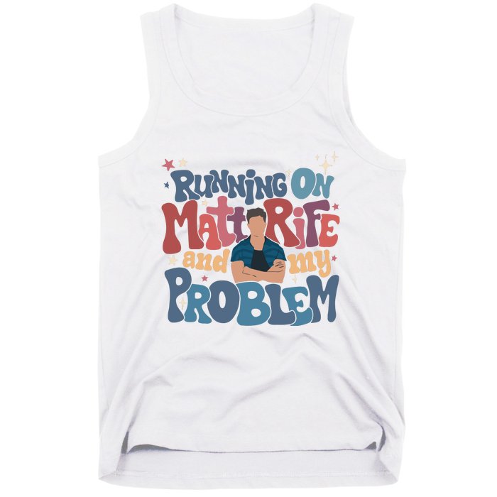 Running On Matt Rife And My Problem Matt Rife Problematic Tank Top