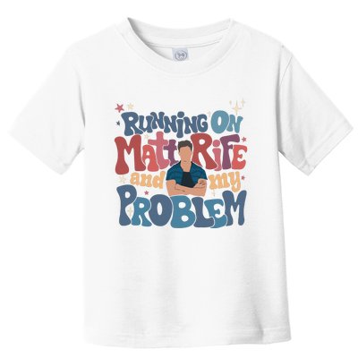 Running On Matt Rife And My Problem Matt Rife Problematic Toddler T-Shirt