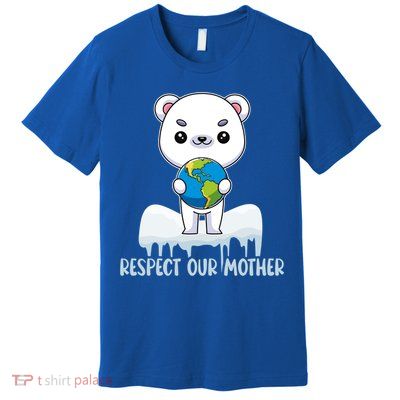 Respect Our Mother Cute Polar Bear Holding The Earth Gift Premium T-Shirt