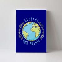 Respect Our Mother Earth Day Climate Change Meaningful Gift Canvas